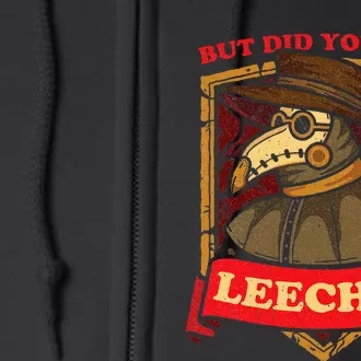 But Did You Try Leeches Plague Doctor Middle Age Medicines Full Zip Hoodie