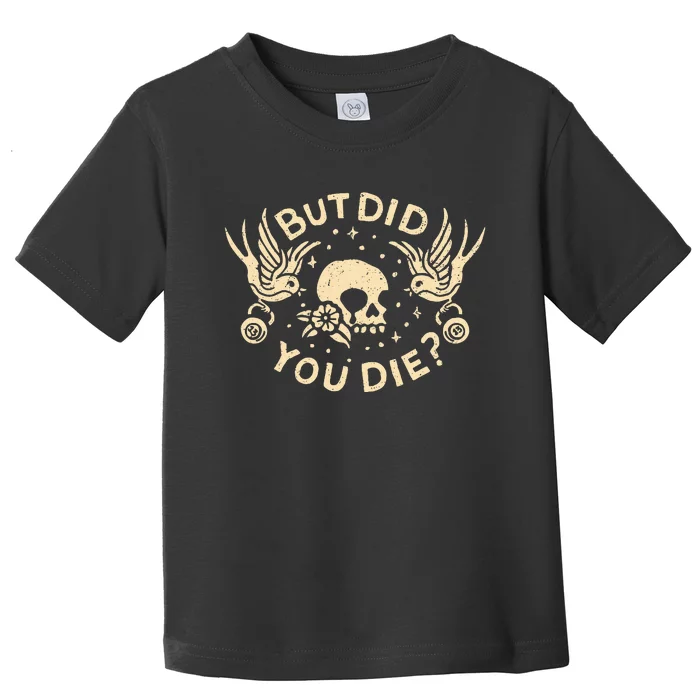 But Did You Die Retro Skull Tattoo Gym Toddler T-Shirt