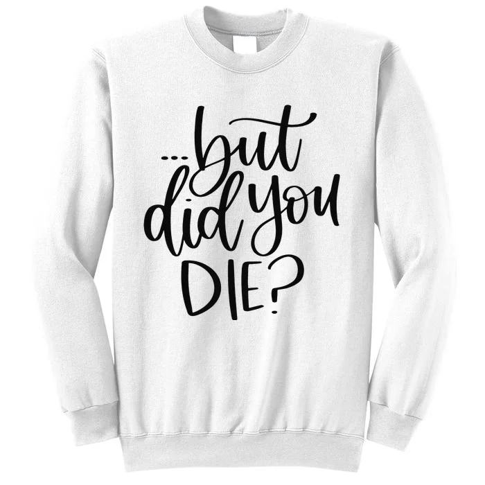 But Did You Die Plus Size 2XL 3XL Tops Tees Yoga Sweatshirt