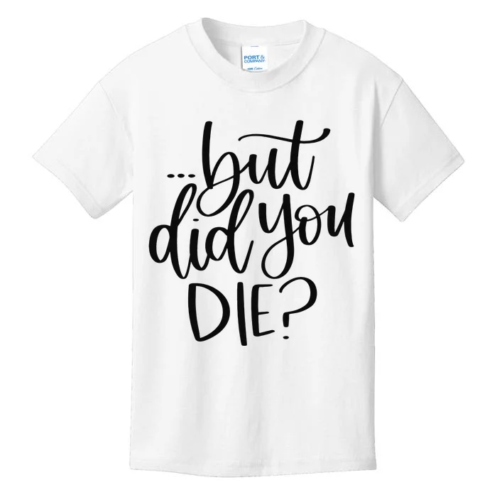 But Did You Die Plus Size 2XL 3XL Tops Tees Yoga Kids T-Shirt