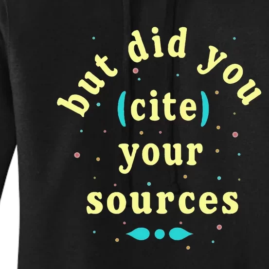 But Did You Cite Your Sources Women's Pullover Hoodie