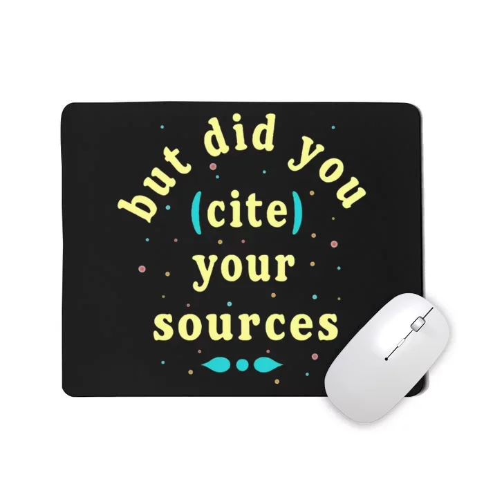 But Did You Cite Your Sources Mousepad