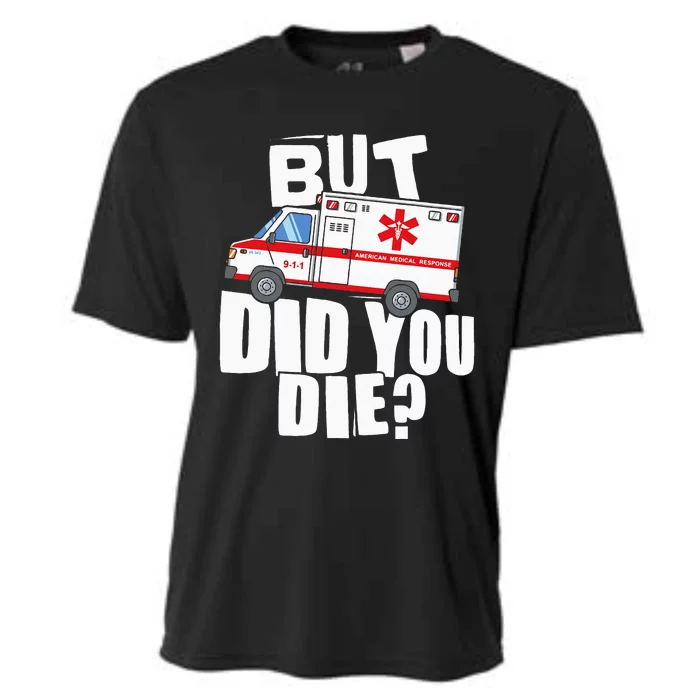 But Did You Die Funny EMT EMS Paramedic Cooling Performance Crew T-Shirt