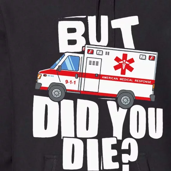 But Did You Die Funny EMT EMS Paramedic Premium Hoodie