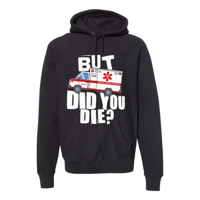 But Did You Die Funny EMT EMS Paramedic Premium Hoodie