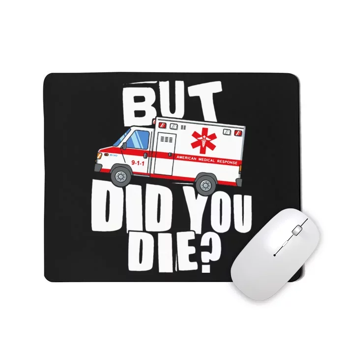 But Did You Die Funny EMT EMS Paramedic Mousepad