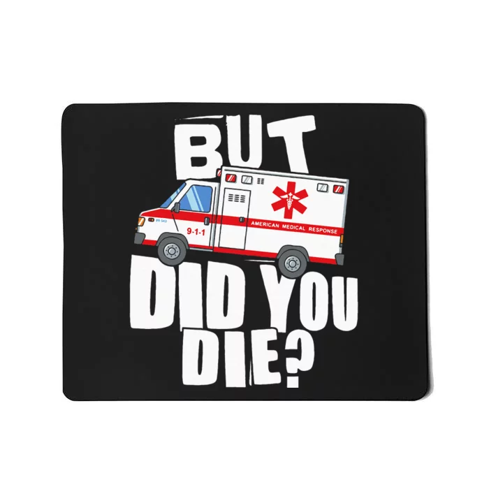 But Did You Die Funny EMT EMS Paramedic Mousepad