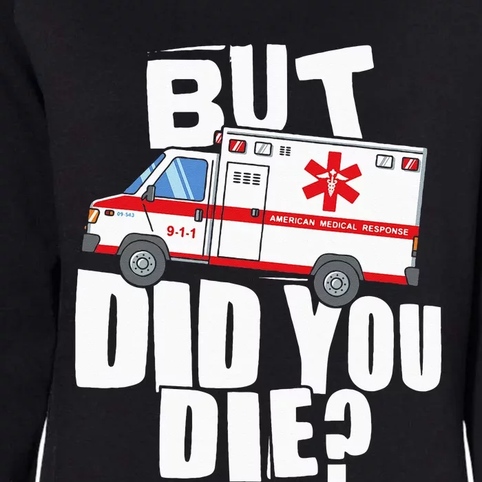 But Did You Die Funny EMT EMS Paramedic Womens California Wash Sweatshirt