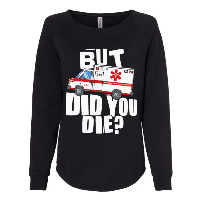 But Did You Die Funny EMT EMS Paramedic Womens California Wash Sweatshirt