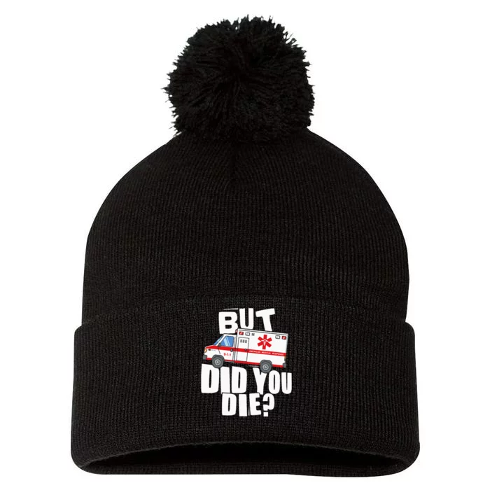 But Did You Die Funny EMT EMS Paramedic Pom Pom 12in Knit Beanie