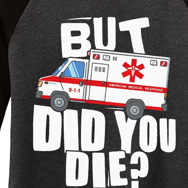 But Did You Die Funny EMT EMS Paramedic Women's Tri-Blend 3/4-Sleeve Raglan Shirt