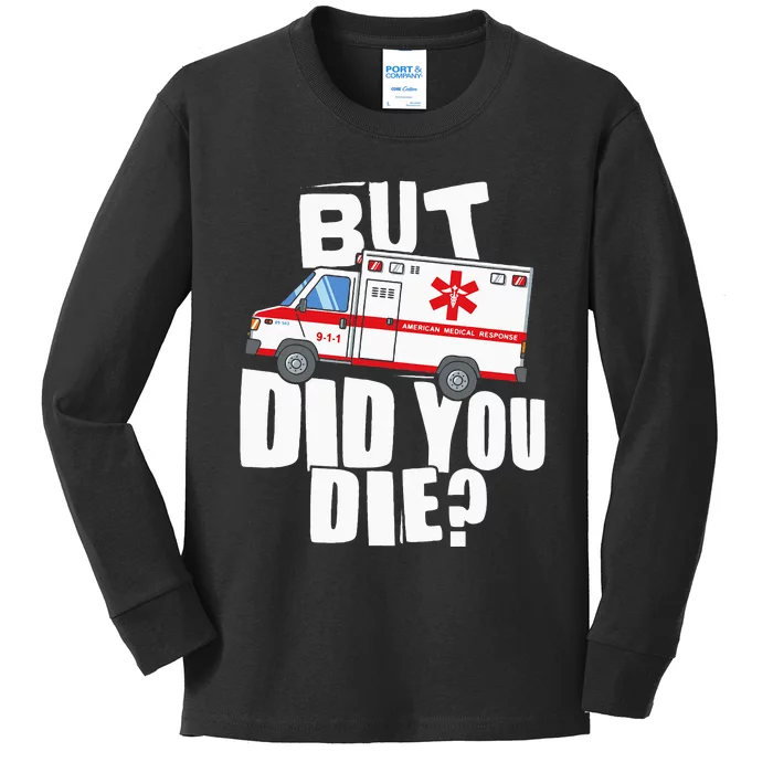 But Did You Die Funny EMT EMS Paramedic Kids Long Sleeve Shirt