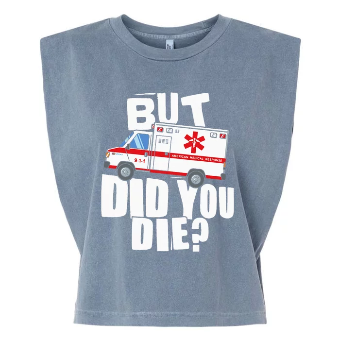 But Did You Die Funny EMT EMS Paramedic Garment-Dyed Women's Muscle Tee