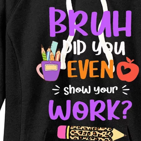 Bruh Did You Even Show Your Work Funny Math Teacher Women's Fleece Hoodie