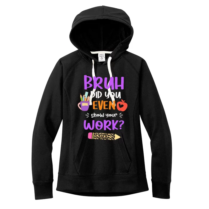 Bruh Did You Even Show Your Work Funny Math Teacher Women's Fleece Hoodie