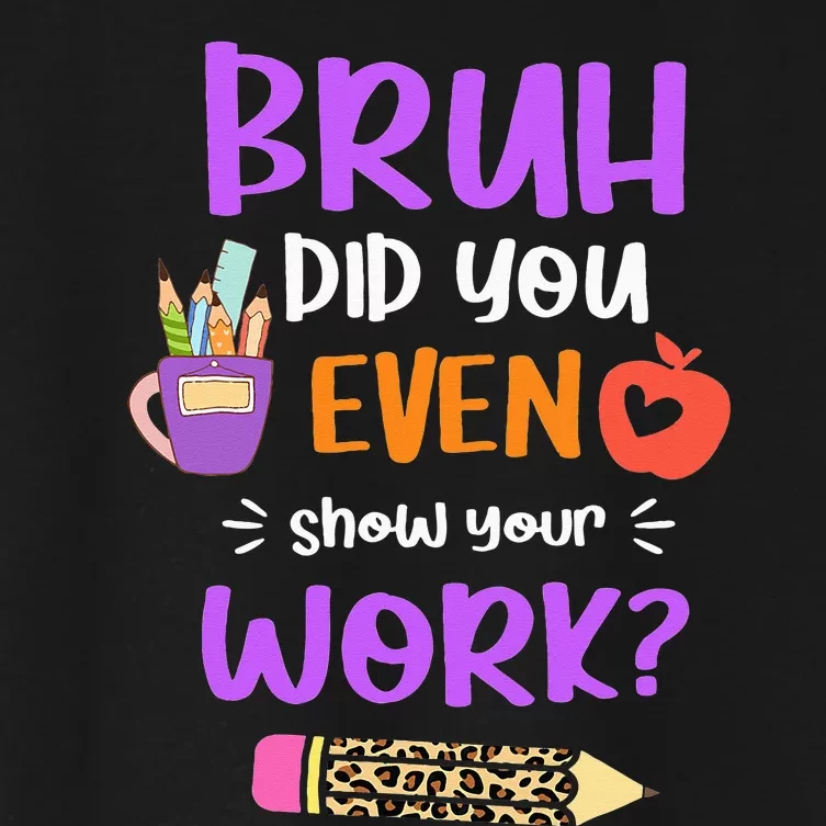 Bruh Did You Even Show Your Work Funny Math Teacher Women's Crop Top Tee