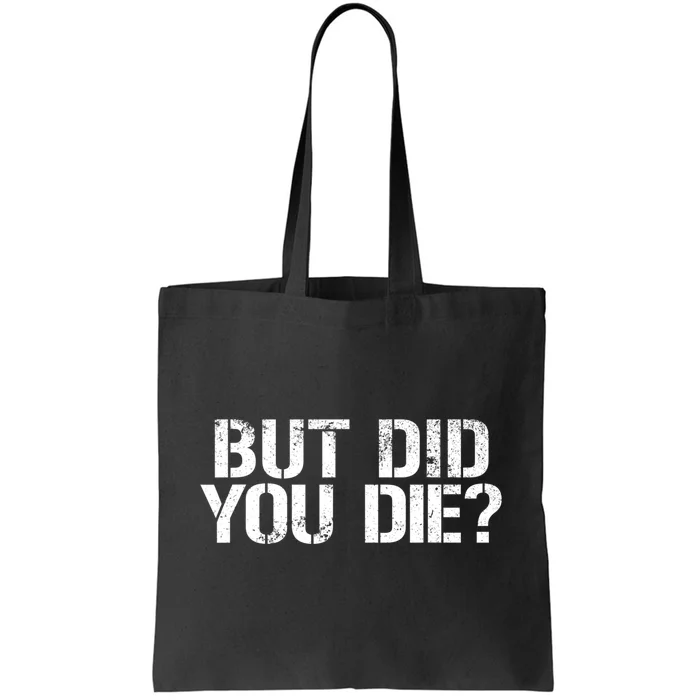 But Did You Die Workout Fitness Military But Did You Die Tote Bag