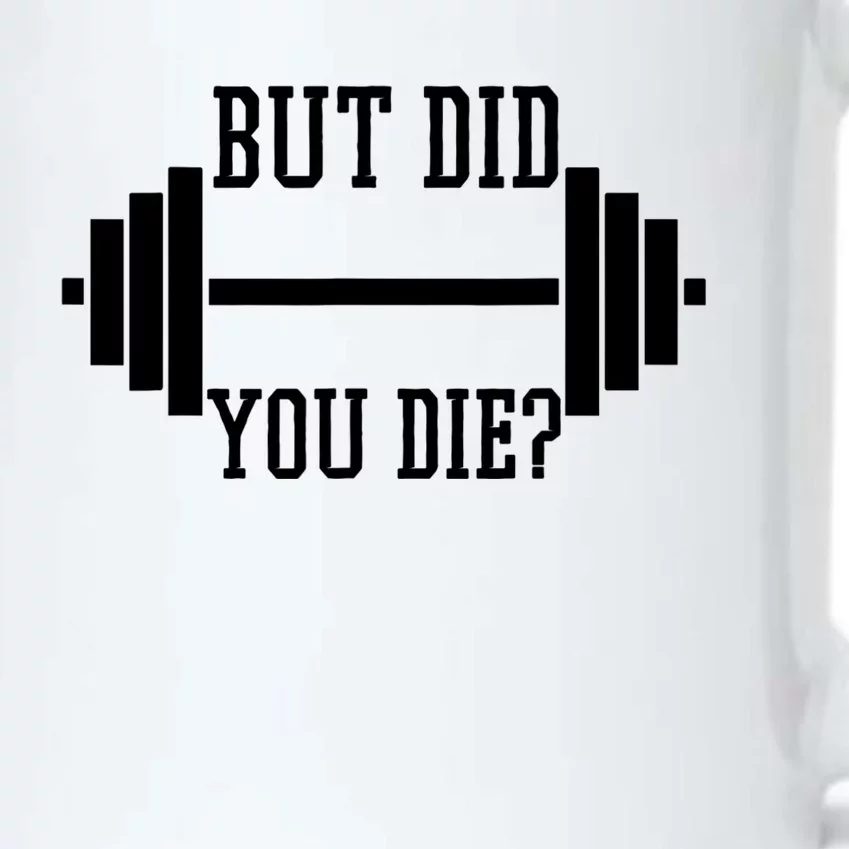 BUT DID YOU DIE? Funny Gym Weight Lifting Fitness Gift Black Color Changing Mug