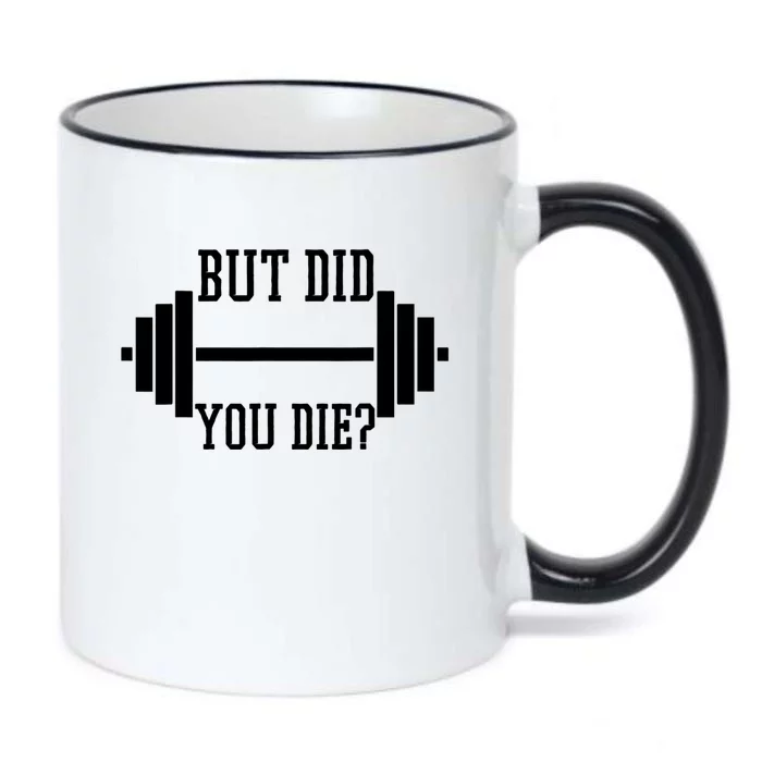 BUT DID YOU DIE? Funny Gym Weight Lifting Fitness Gift Black Color Changing Mug