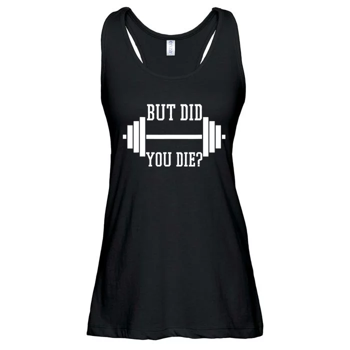 BUT DID YOU DIE? Funny Gym Weight Lifting Fitness Gift Ladies Essential Flowy Tank