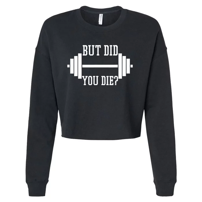 BUT DID YOU DIE? Funny Gym Weight Lifting Fitness Gift Cropped Pullover Crew