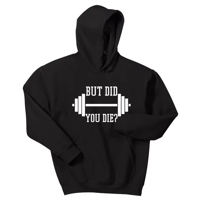 BUT DID YOU DIE? Funny Gym Weight Lifting Fitness Gift Kids Hoodie