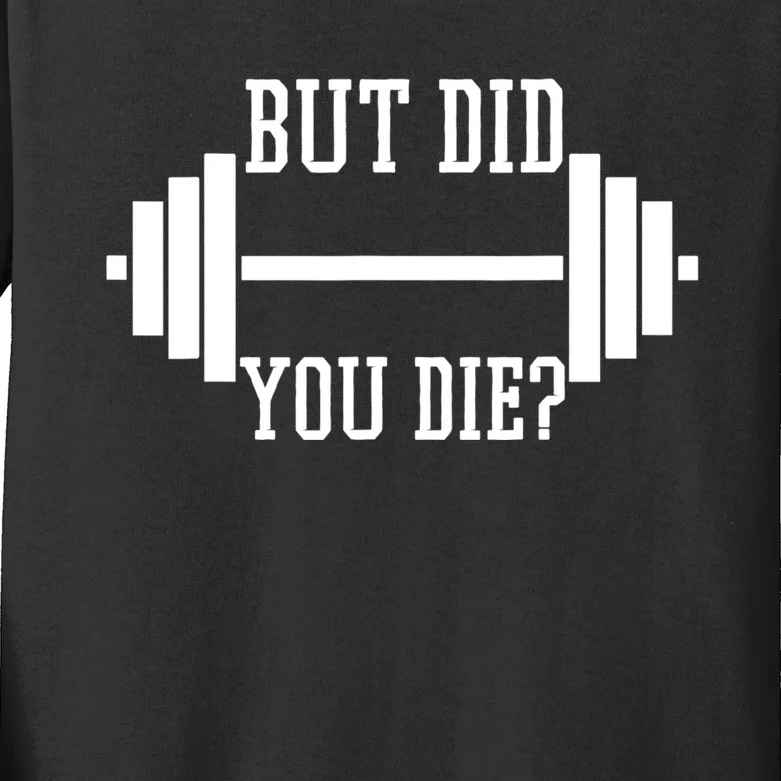 BUT DID YOU DIE? Funny Gym Weight Lifting Fitness Gift Kids Long Sleeve Shirt