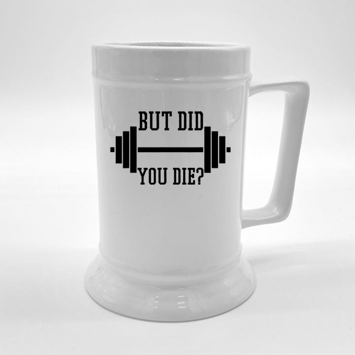 BUT DID YOU DIE? Funny Gym Weight Lifting Fitness Gift Front & Back Beer Stein