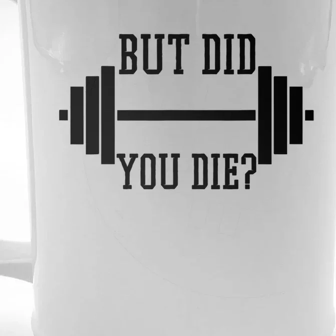 BUT DID YOU DIE? Funny Gym Weight Lifting Fitness Gift Front & Back Beer Stein