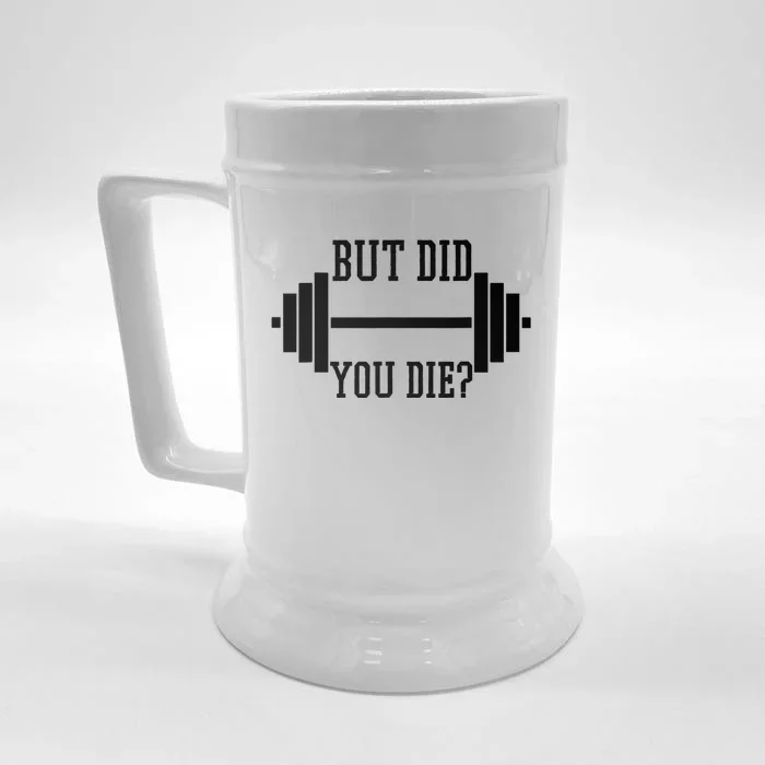 BUT DID YOU DIE? Funny Gym Weight Lifting Fitness Gift Front & Back Beer Stein