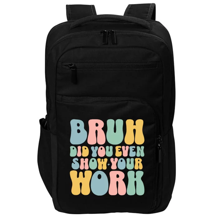 Bruh Did You Even Show Your Work Impact Tech Backpack