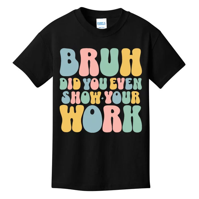 Bruh Did You Even Show Your Work Kids T-Shirt