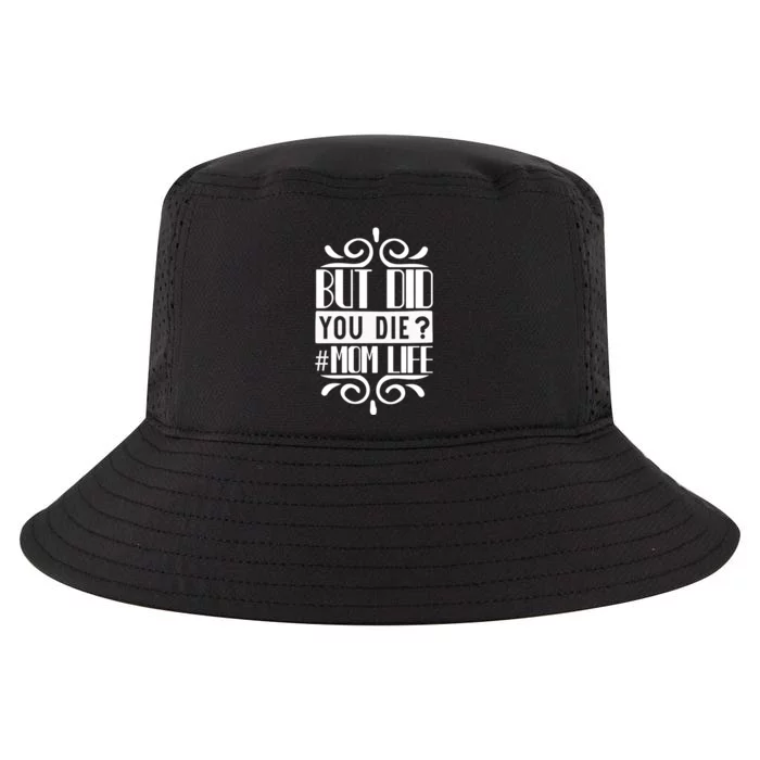 But Did You Die Mom Life Cool Comfort Performance Bucket Hat