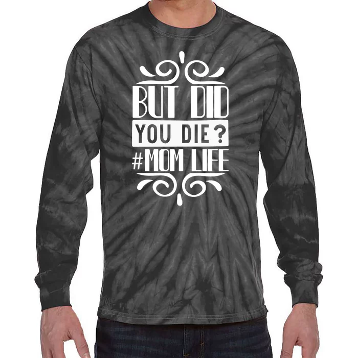 But Did You Die Mom Life Tie-Dye Long Sleeve Shirt