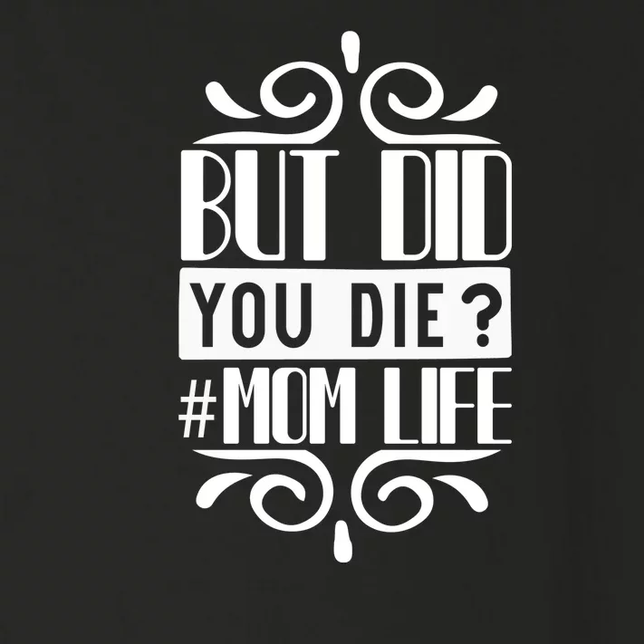 But Did You Die Mom Life Toddler Long Sleeve Shirt