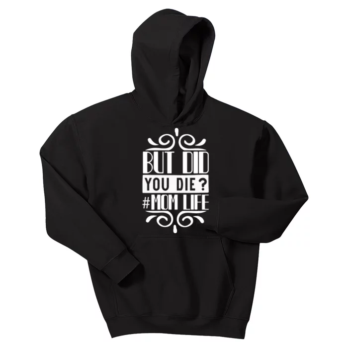 But Did You Die Mom Life Kids Hoodie