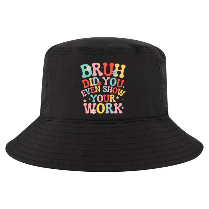 Bruh Did You Even Show Your Work Humorous Funny Math Teacher Cool Comfort Performance Bucket Hat