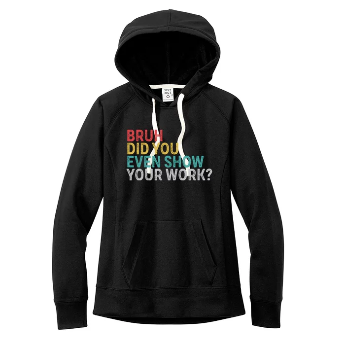 Bruh Did You Even Show Your Work Humorous Funny Math Teacher Women's Fleece Hoodie