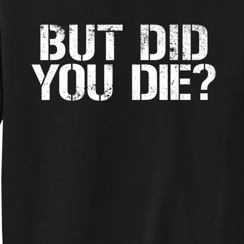 But Did You Die Workout Fitness Military But Did You Die Sweatshirt