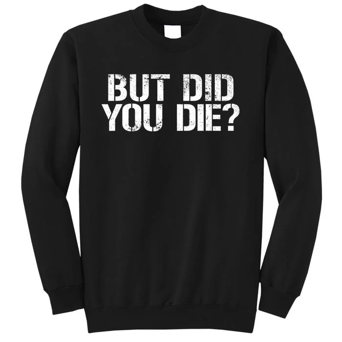 But Did You Die Workout Fitness Military But Did You Die Sweatshirt