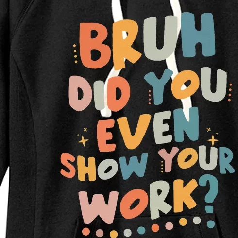 Bruh Did You Even Show Your Work Funny Math Teacher Groovy Women's Fleece Hoodie