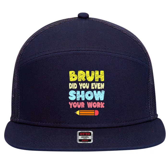 Bruh Did You Even Show Your Work Funny Math Teacher 7 Panel Mesh Trucker Snapback Hat