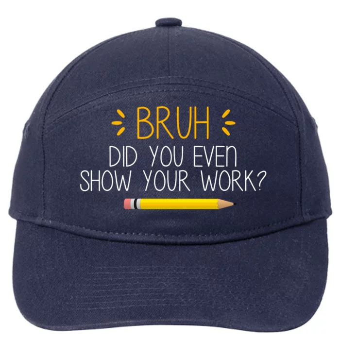 Bruh Did You Even Show Your Work Funny School 7-Panel Snapback Hat