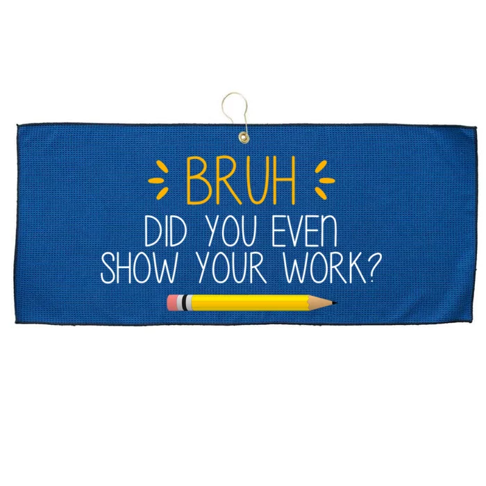 Bruh Did You Even Show Your Work Funny School Large Microfiber Waffle Golf Towel