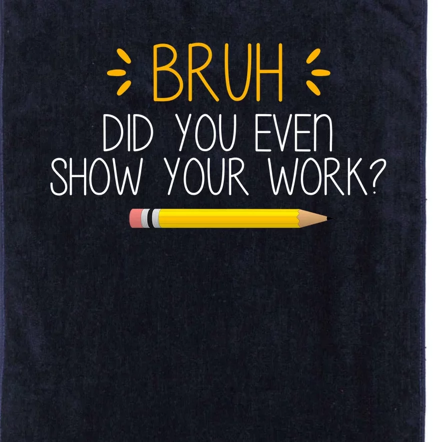 Bruh Did You Even Show Your Work Funny School Platinum Collection Golf Towel