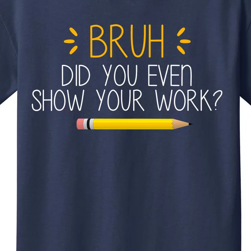 Bruh Did You Even Show Your Work Funny School Kids T-Shirt