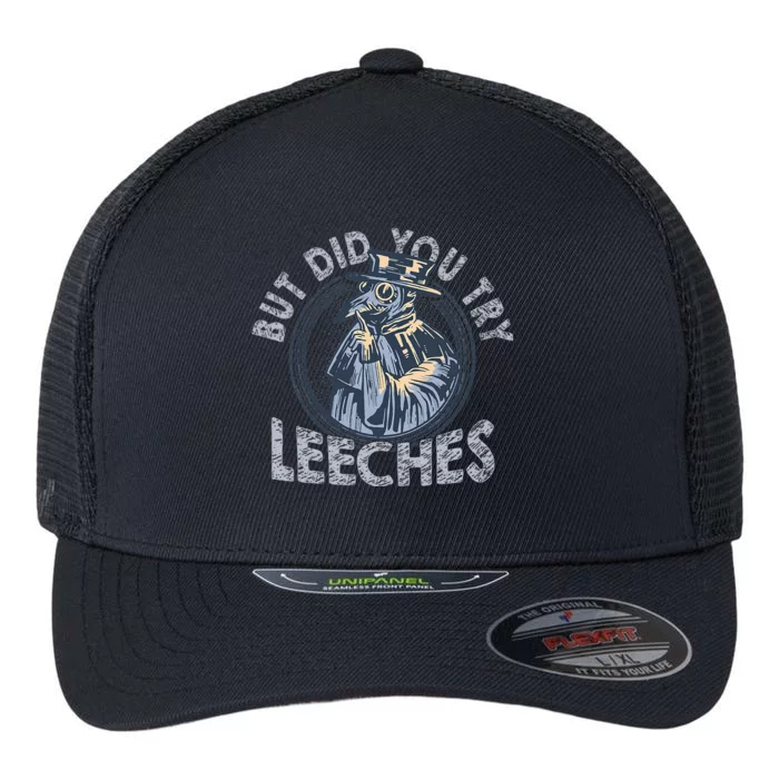 But Did You Try Leeches Medicines Middle Age Doctor Plague Flexfit Unipanel Trucker Cap