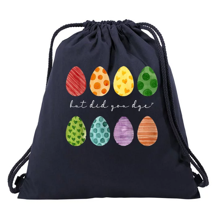 But Did You Dye Funny Easter Eggs Drawstring Bag