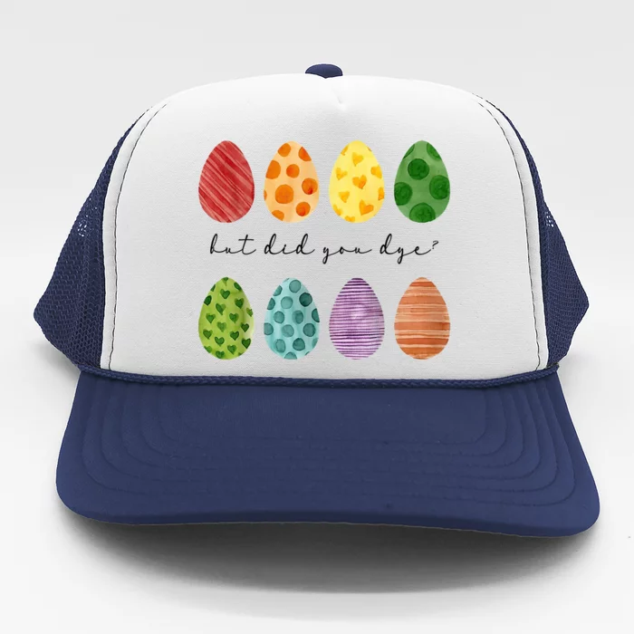 But Did You Dye Funny Easter Eggs Trucker Hat