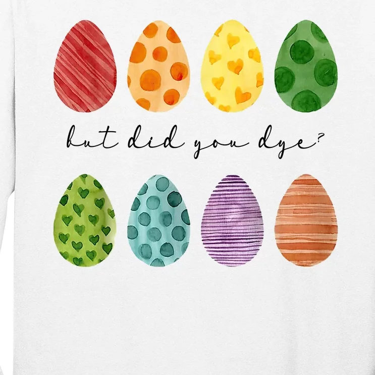 But Did You Dye Funny Easter Eggs Long Sleeve Shirt